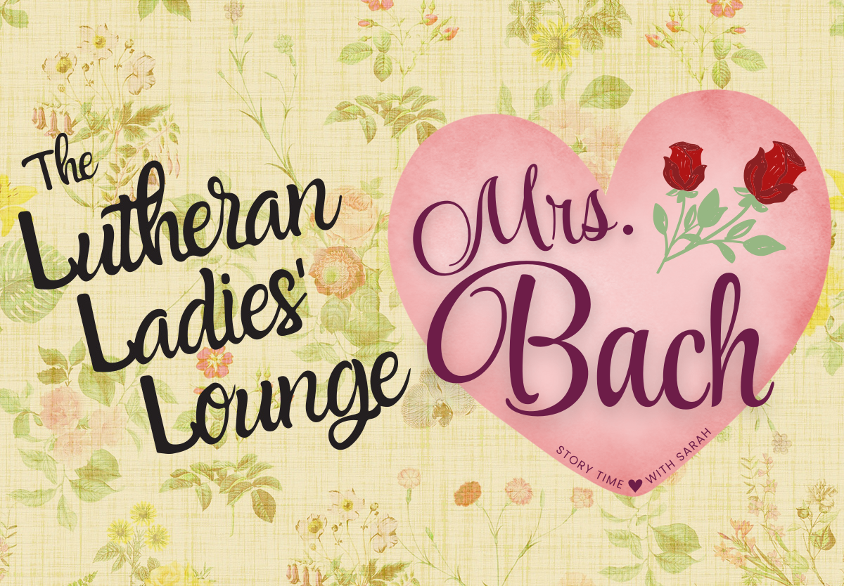 {The Lutheran Ladies' Lounge} Story Time with Sarah: The Wives of J.S ...